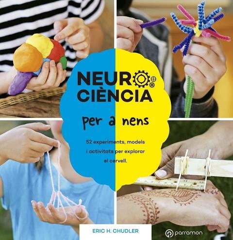 NEUROCIÈNCIA PER A NENS. 52 EXPERIMENTS, MODELS I ACTIVITATS PER EXPLORAR EL CERVELL | 9788434214415 | CHUDLER, ERIC H.