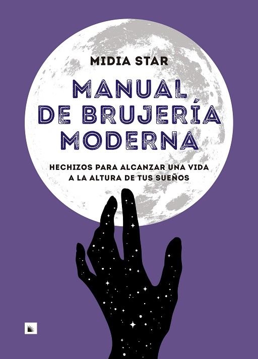 MANUAL DE BRUJERÍA MODERNA. HECHIZOS PARA ALCANZAR UNA VIDA A LA ALTURA DE TUS SUEÑOS | 9788417371524 | MIDIA STAR