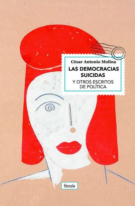 LAS DEMOCRACIAS SUICIDAS Y OTROS ESCRITOS DE POLITICA | 9788417425289 | MOLINA SÁNCHEZ, CÉSAR ANTONIO