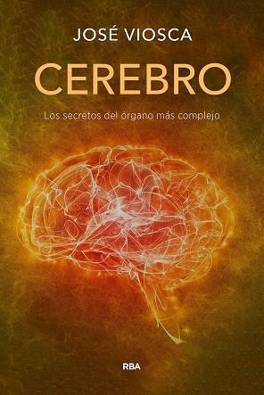 CEREBRO. LOS SECRETOS DEL ORGANO MAS COMPLEJO | 9788491879305 | VIOSCA ROS, JOSÉ