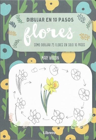 FLORES. COMO DIBUJAR 75 FLORES EN SOLO 10 PASOS | 9789463591942 | WOODIN, MARY