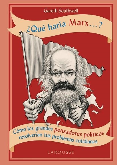 ¿QUÉ HARÍA MARX...?. COMO LOS GRANDES PENSADORES POLITICOS RESOLVERIAN TUS PROBLEMAS COTIDIANOS | 9788417273736 | SOUTHWELL, GARETH