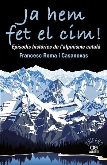 JA HEM FET EL CIM! EPISODIS HISTÒRICS DE L'ALPINISME CATALA | 9788472461697 | ROMA CASANOVAS, FRANCESC