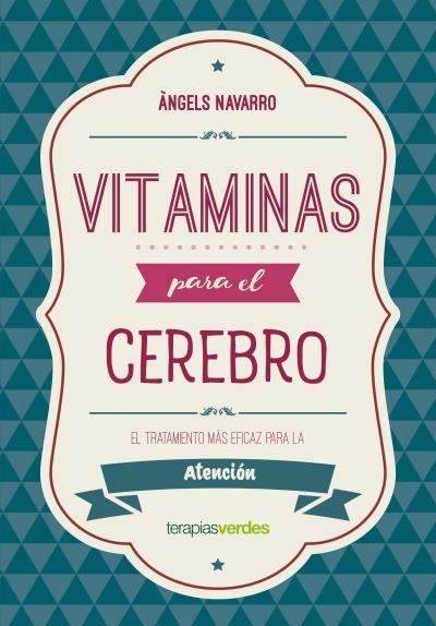 VITAMINAS PARA EL CEREBRO. EL TRATAMIENTO MAS EFICAZ PARA LA ATENCIÓN | 9788416972623 | NAVARRO SIMÓN, ÀNGELS