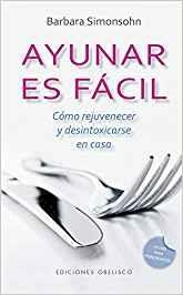 AYUNAR ES FÁCIL. COMO REJUVENECER Y DESINTOXICARSE EN CASA | 9788491114253 | BARBARA SIMONSOHN