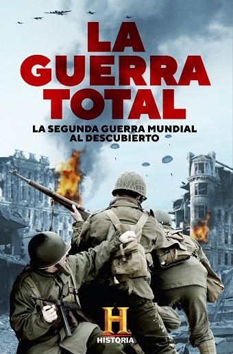 LA GUERRA TOTAL. LA SEGUNDA GUERRA MUNDIAL AL DESCUBIERTO | 9788401022210 | CANAL HISTORIA