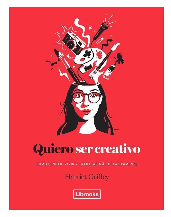 QUIERO SER CREATIVO. COMO PENSAR, VIVIR Y TRABAJAR MAS CREATIVAMENTE | 9788494731891 | GRIFFEY, HARRIET