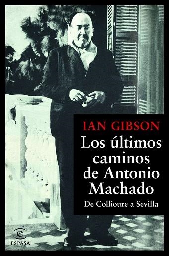 LOS ÚLTIMOS CAMINOS DE ANTONIO MACHADO. DE COLLIOURE A SEVILLA | 9788467055108 | GIBSON, IAN