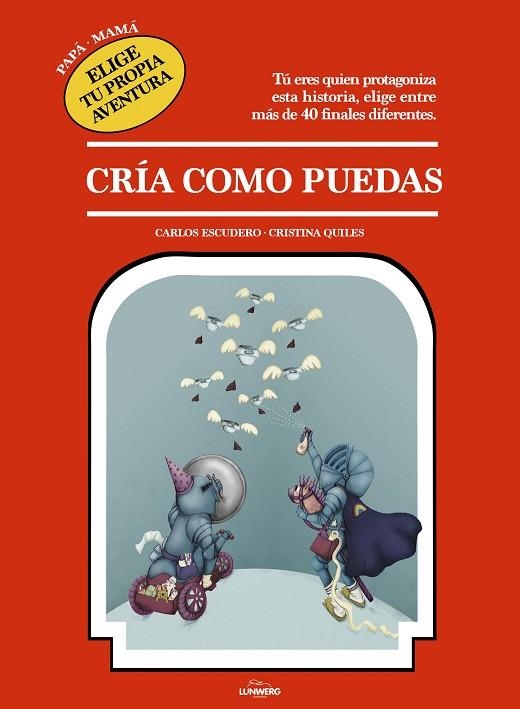 CRÍA COMO PUEDAS. PAPA-MAMA ELIGE TU PROPIA AVENTURA | 9788417560744 | ESCUDERO ARÁS, CARLOS/QUILES, CRISTINA