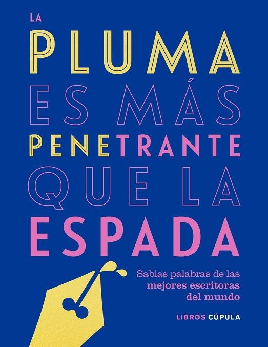 LA PLUMA ES MÁS PENETRANTE QUE LA ESPADA. SABIAS PALABRAS DE LAS MEJORES ESCRITORAS DEL MUNDO | 9788448025304 | AA. VV.