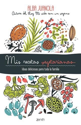 MIS RECETAS VEGETARIANAS. IDEAS DELICIOSAS PARA TODA LA FAMILIA | 9788408202172 | JUANOLA, ALBA