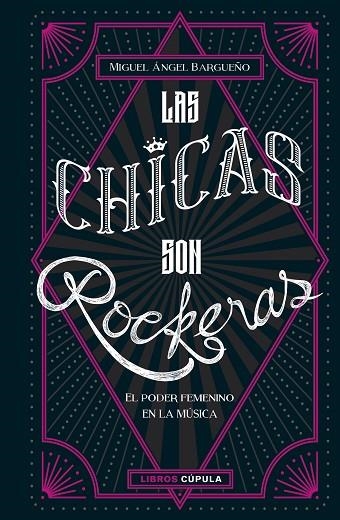 LAS CHICAS SON ROCKERAS. EL PODER FEMENINO EN LA MUSICA | 9788448025434 | BARGUEÑO, MIGUEL ÁNGEL