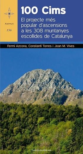 100 CIMS. EL PROJECTE MÉS POPULAR D'ASCENSIONS A LES 308 MUNTANYES ESCOLLIDES DE CATALUNYA | 9788490347966 | AZCONA VILATOBÀ, FERMÍ/TORRES BOSCH, CONSTANTÍ/VIVES TEIXIDÓ, JOAN MARIA