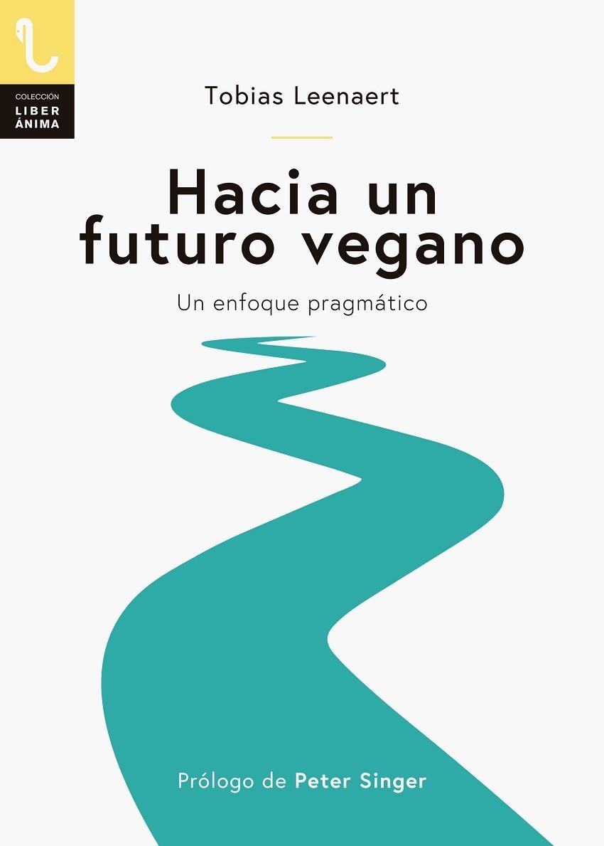 HACIA UN FUTURO VEGANO. UN ENFOQUE PRAGMÁTICO | 9788417121129 | LEENAERT, TOBIAS