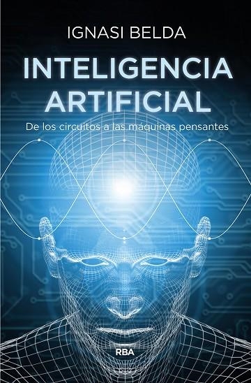 INTELIGENCIA ARTIFICIAL. DE LOS CIRCUITOS A LAS MAQUINAS PENSANTES | 9788491873365 | BELDA REIG, IGNASI