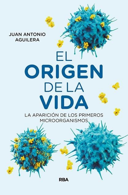 EL ORIGEN DE LA VIDA. LA APARICIÓN DE LOS PRIMEROS MICROORGANISMOS | 9788491873341 | AGUILERA MOCHÓN, JUAN ANTONIO