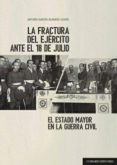 LA FRACTURA DEL EJÉRCITO ANTE EL 18 DE JULIO. EL ESTADO MAYOR EN LA GUERRA CIVIL | 9788490457610 | GARCÍA ÁLVAREZ-CONDE, ARTURO