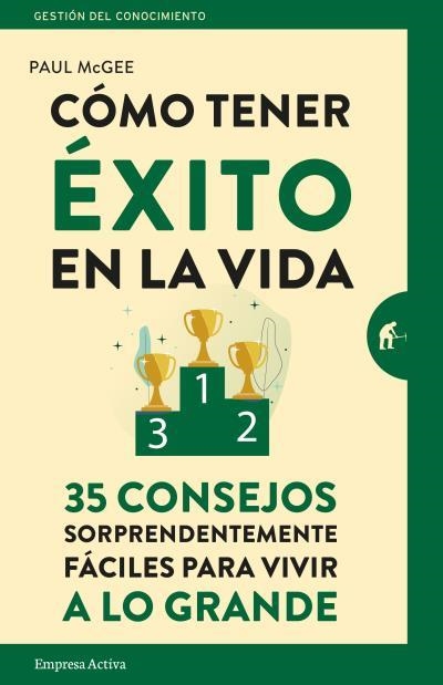 CÓMO TENER ÉXITO EN LA VIDA. 35 CONSEJOS SORPRENDENTEMENTE FÁCILES PARA VIVIR A LO GRANDE | 9788416997039 | MCGEE, PAUL