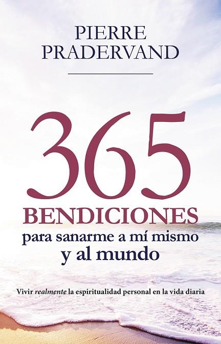 365 BENDICIONES PARA SANARME A MÍ MISMO Y AL MUNDO. VIVIR REALMENTE LA ESPIRITUALIDAD PERSONAL EN LA VIDA DIARIA | 9788427142978 | PRADERVAND, PIERRE