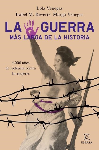 LA GUERRA MÁS LARGA DE LA HISTORIA. 4.000 AÑOS DE VIOLENCIA CONTRA LAS MUJERES | 9788467054361 | VENEGAS, LOLA/M. REVERTE, ISABEL/VENEGAS, MARGÓ