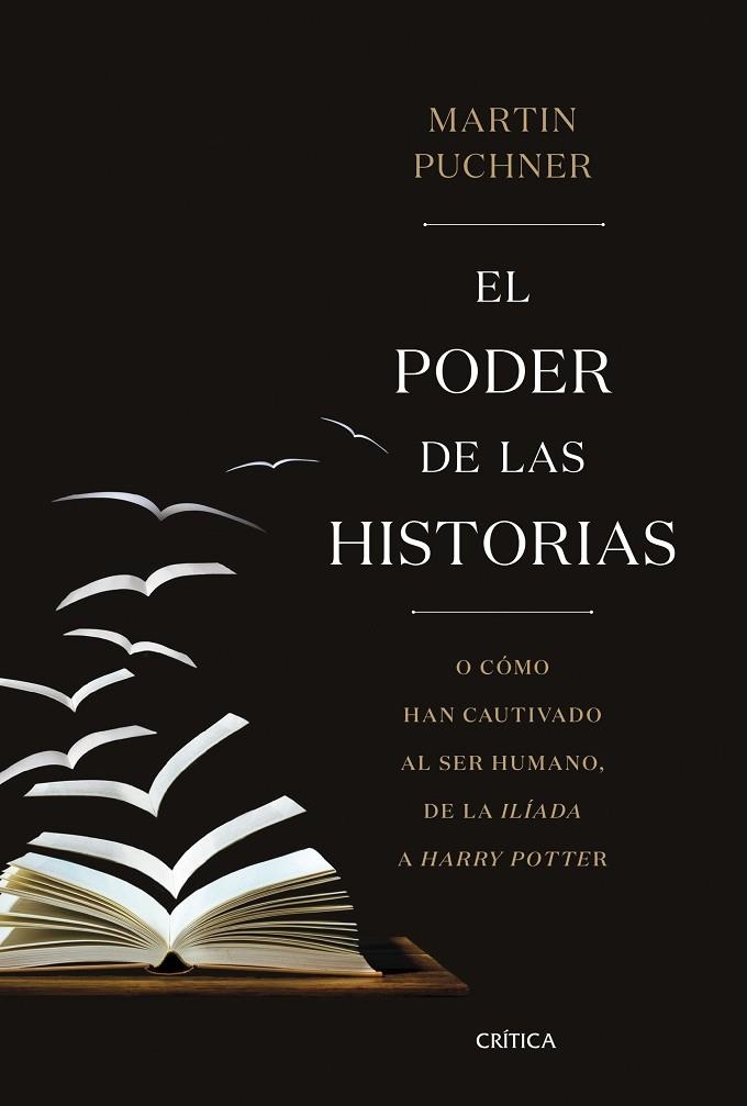 EL PODER DE LAS HISTORIAS O CÓMO HAN CAUTIVADO AL SER HUMANO, DE LA ILÍADA A HARRY POTTER | 9788491990260 | PUCHNER, MARTIN