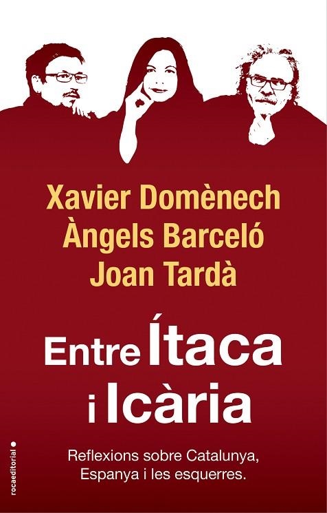 ENTRE ÍTACA I ICÀRIA. REFLEXIONS SOBRE CATALUNYA, ESPANYA I LES ESQUERRES | 9788417541774 | DOMÈNECH, XAVIER/TARDÀ, JOAN/BARCELÓ, ÀNGELS