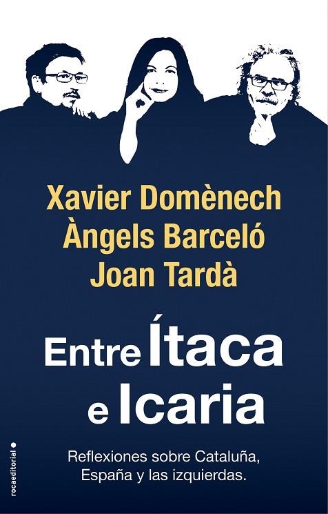 ENTRE ÍTACA E ICARIA.REFLEXIONES SOBRE CATALUÑA, ESPAÑA Y LAS IZQUIERDAS | 9788417541781 | DOMÈNECH, XAVIER/TARDÀ, JOAN/BARCELÓ, ÀNGELS