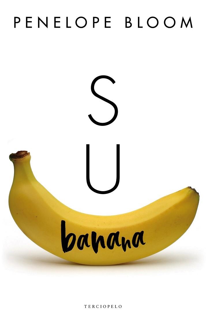 SU BANANA. OBJETOS DE ATRACCION 1 | 9788494718557 | BLOOM, PENELOPE