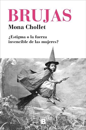 BRUJAS ¿ESTIGMA O LA FUERZA INVENCIBLE DE LAS MUJERES? | 9788466665582 | CHOLLET, MONA