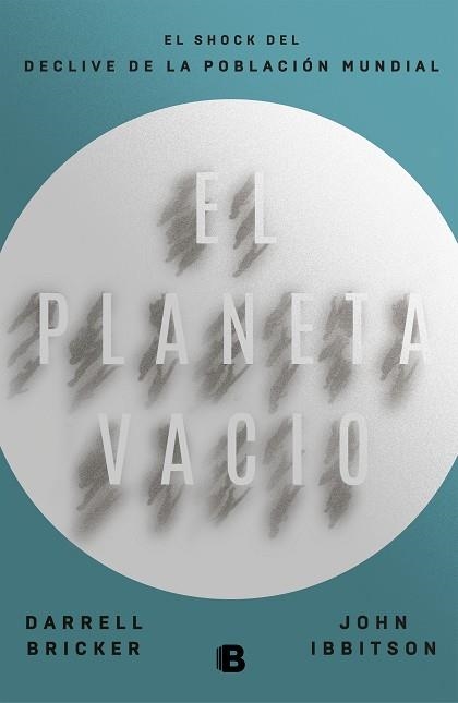 EL PLANETA VACÍO. EL SHOCK DEL DECLIVE DE LA POBLACIÓN MUNDIAL | 9788466665407 | BRICKER, DARRELL/IBBITSON, JOHN