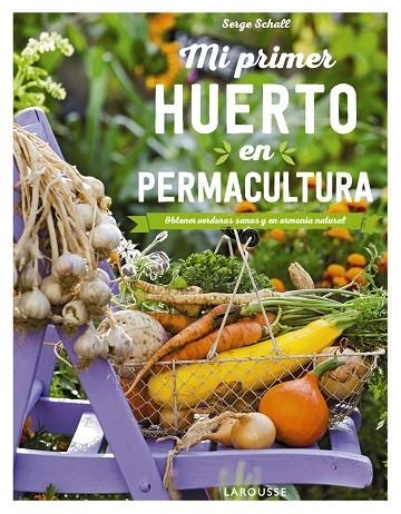 MI PRIMER HUERTO EN PERMACULTURA. OBTENER VERDURAS SANAS Y EN ARMONIA NATURAL | 9788417720100 | SCHALL, SERGE