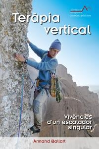 TERÀPIA VERTICAL. VIVÈNCIES D'UN ESCALADOR SINGULAR | 9788490346969 | BALLART CODÓ, ARMAND