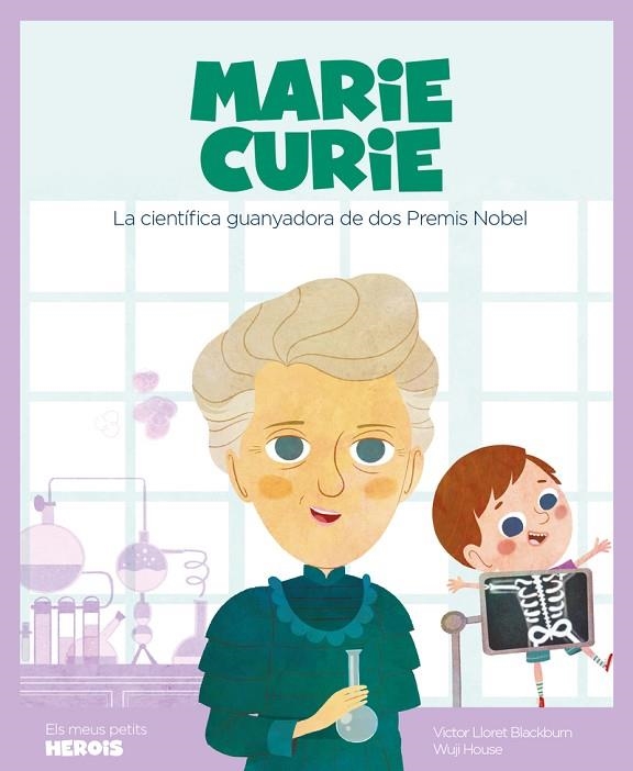 MARIE CURIE. LA CIENTIFICA GUANYADORA DE DOS PREMIS NOBEL | 9788417822217 | LLORET BLACKBURN, VICTOR / HOUSE, WUJI