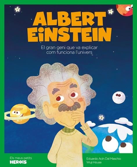 ALBERT EINSTEIN. EL GRAN GENI QUE VA EXPLICAR COM FUNCIONA L´UNIVERS | 9788417822170 | ACIN DAL MASCHIO, EDUARDO/ HOUSE, WUJI