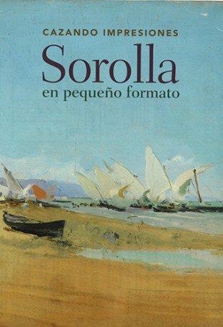 CAZANDO IMPRESIONES. SOROLLA EN PEQUEÑO FORMATO | 9788494962974 | LÓPEZ FERNÁNDEZ,, MARÍA/PONS-SOROLLA, BLANCA