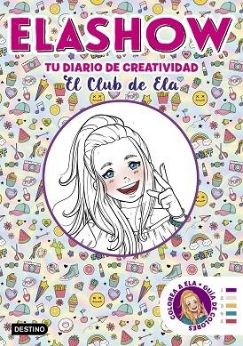 ELASHOW. TU DIARIO DE CREATIVIDAD. EL CLUB DE ELA | 9788408206507 | MARTÍNEZ, ELAIA