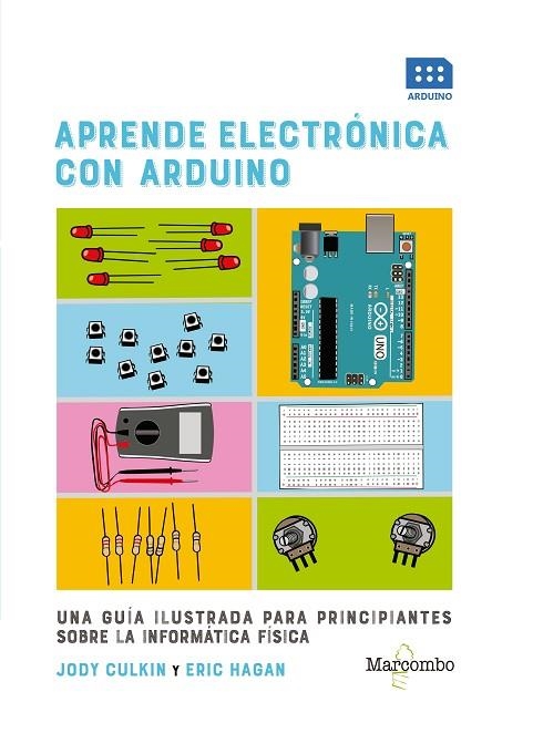 APRENDE ELECTRÓNICA CON ARDUINO. UNA GUÍA ILUSTRADA PARA PRINCIPIANTES SOBRE LA INFORMÁTICA FÍSICA | 9788426726599 | CULKIN, JODY/HAGAN, ERIC