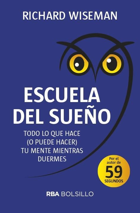 ESCUELA DEL SUEÑO.TODO LO QUE HACE O PUEDE HACER TU MENTE MIENTRAS DUERMES | 9788491872450 | WISEMAN, RICHARD