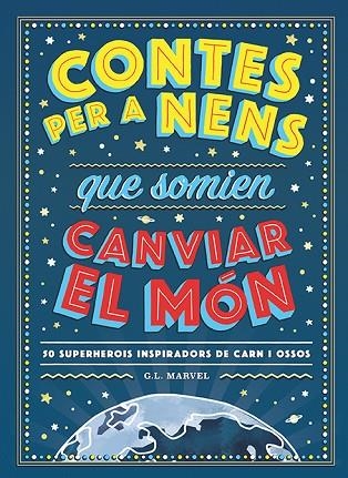 CONTES PER A NENS QUE SOMIEN CANVIAR EL MÓN. 50 SUPERHEROIS INSPIRADORS DE CARN I OSSOS | 9788417761325 | MARVEL, G.L.