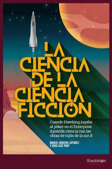 LA CIENCIA DE LA CIENCIA-FICCIÓN. CUANDO HAWKING JUGABA AL PÓKER EN EL ENTERPRISE. APRENDE CIENCIA CON LAS OBRAS D | 9788417822002 | MORENO LUPIÁÑEZ, MANUEL/JOSÉ PONT, JORDI