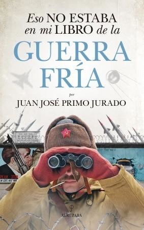 ESO NO ESTABA EN MI LIBRO DE LA GUERRA FRÍA | 9788417797140 | JUAN JOSÉ PRIMO JURADO