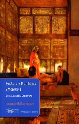 ESPAÑA EN LA EDAD MEDIA Y MODERNA I. ENTRE EL ISLAM Y LA CRISTIANDAD | 9788477748533 | BELLVER AMARÉ, FERNANDO