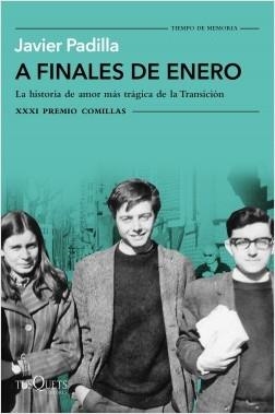 A FINALES DE ENERO. LA HISTORIA DE AMOR MÁS TRÁGICA DE LA TRANSICIÓN (XXXI PREMIO COMILLAS 2019) | 9788490666579 | PADILLA, JAVIER