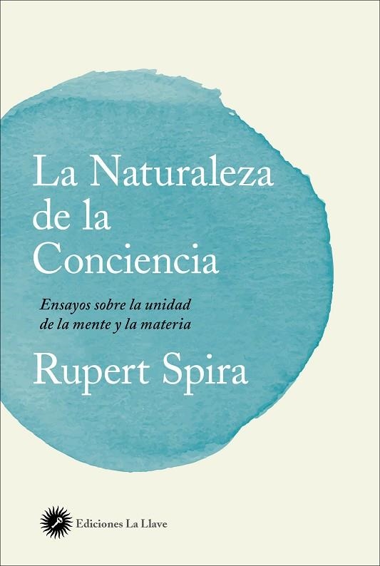 LA NATURALEZA DE LA CONCIENCIA. ENSAYOS SOBRE LA UNIDAD DE LA MENTE Y LA MATERIA | 9788416145553 | SPIRA, RUPERT