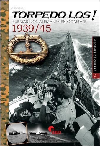 TORPEDO LOS!. SUBMARINOS ALEMANES EN COMBATE 1939/45 | 9788494891786 | BOSSCH MARTÍNEZ, JAVIER