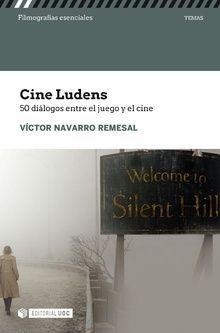 CINE LUDENS. 50 DIÁLOGOS ENTRE CINE Y JUEGO | 9788491804123 | NAVARRO REMESAL, VÍCTOR