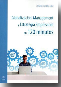 GLOBALIZACIÓN, MANAGEMENT Y ESTRATEGIA EMPRESARIAL EN 120 MINUTOS | 9788492754489 | CRISTÓBAL CARLE, GREGORIO