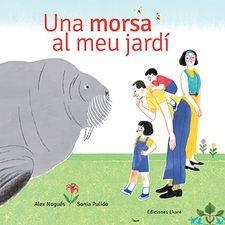 UNA MORSA AL MEU JARDI | 9788494885976 | NOGUES, ALEX/PULIDO, SONIA