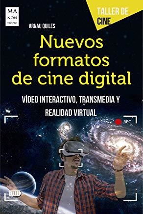 NUEVOS FORMATOS DE CINE DIGITAL. VIDEO INTERACTIVO, TRANSMEDIA Y REALIDAD VIRTUAL | 9788494879999 | QUILES, ARNAU