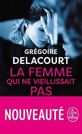 LA FEMME QUI NE VIEILLISSAIT PAS | 9782253100393 | DELACOURT,GREGOIRE